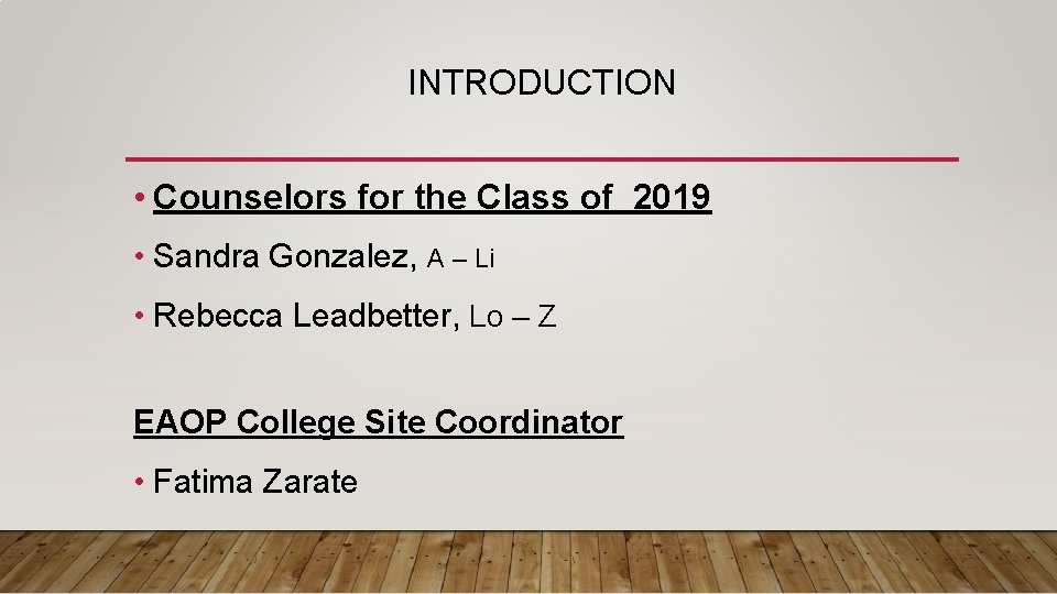 INTRODUCTION • Counselors for the Class of 2019 • Sandra Gonzalez, A – Li