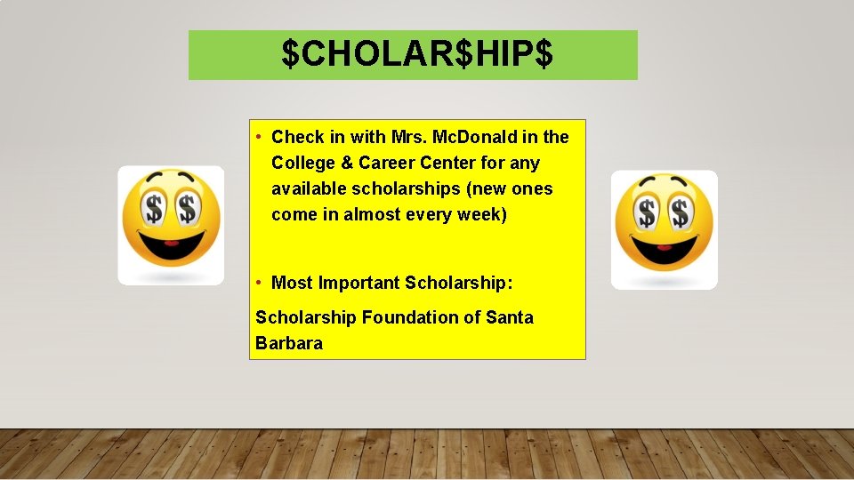 $CHOLAR$HIP$ • Check in with Mrs. Mc. Donald in the College & Career Center