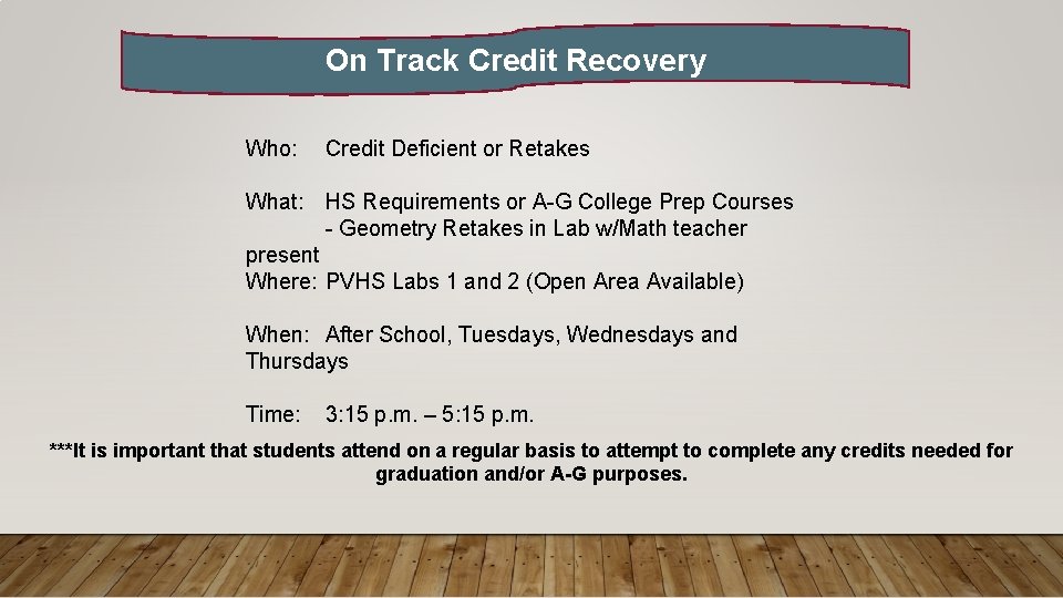 On Track Credit Recovery Who: Credit Deficient or Retakes What: HS Requirements or A-G