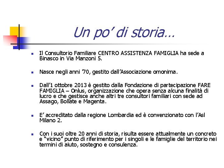 Un po’ di storia… n Il Consultorio Familiare CENTRO ASSISTENZA FAMIGLIA ha sede a