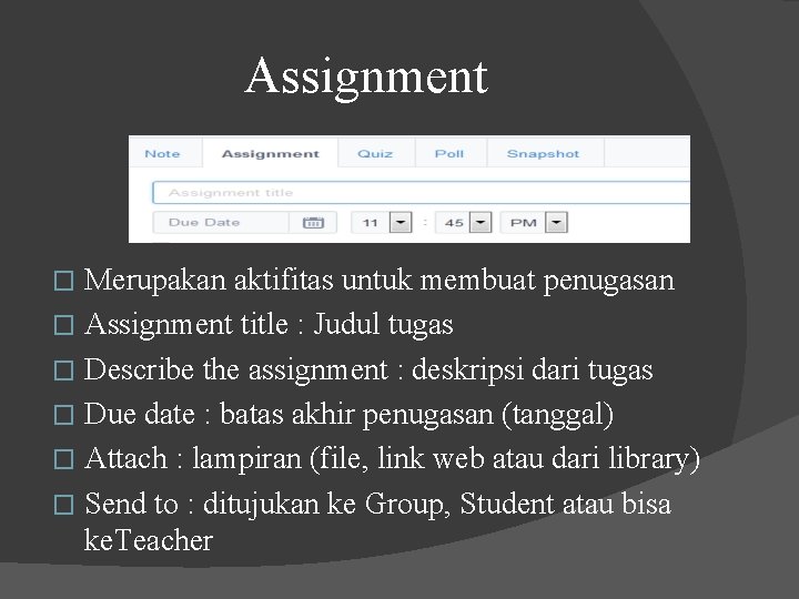 Assignment Merupakan aktifitas untuk membuat penugasan � Assignment title : Judul tugas � Describe