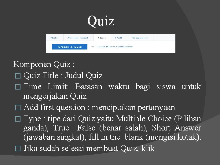 Quiz Komponen Quiz : � Quiz Title : Judul Quiz � Time Limit: Batasan