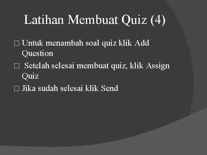 Latihan Membuat Quiz (4) � Untuk menambah soal quiz klik Add Question � Setelah