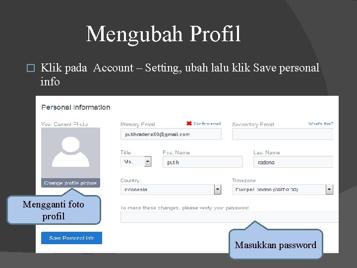 Mengubah Profil � Klik pada Account – Setting, ubah lalu klik Save personal info