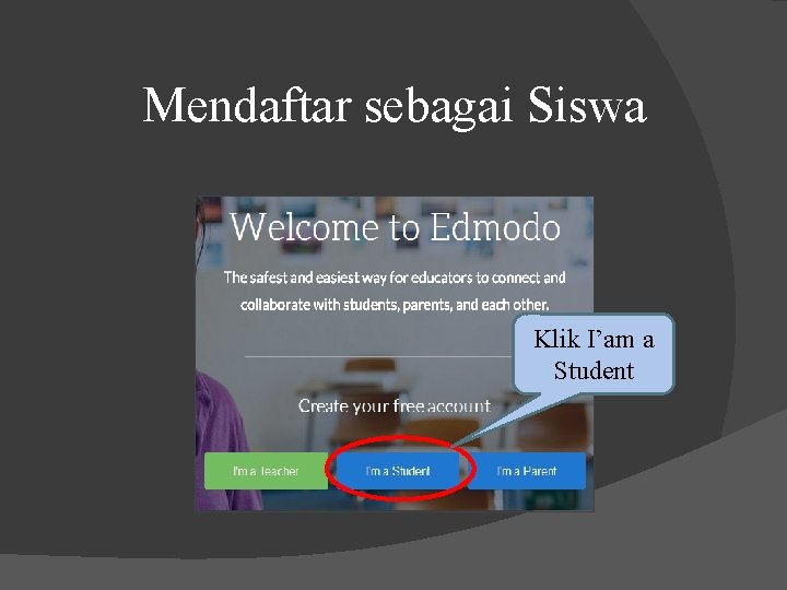 Mendaftar sebagai Siswa Klik I’am a Student 