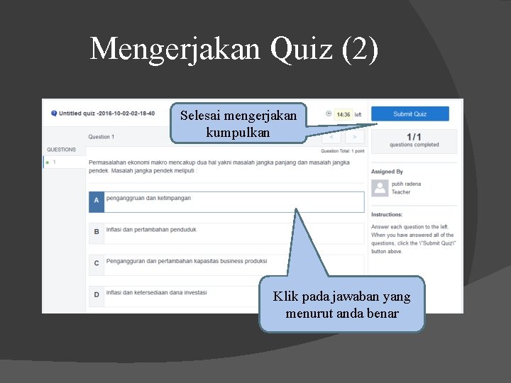 Mengerjakan Quiz (2) Selesai mengerjakan kumpulkan Klik pada jawaban yang menurut anda benar 