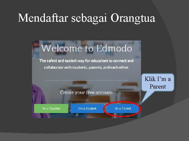 Mendaftar sebagai Orangtua Klik I’m a Parent 