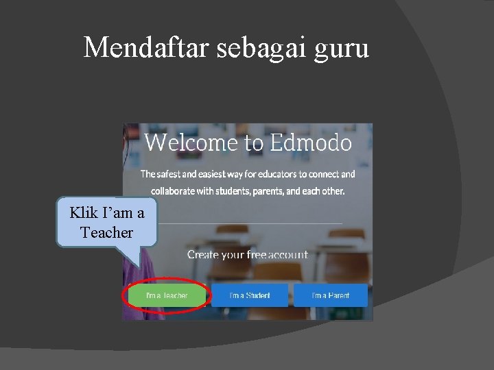 Mendaftar sebagai guru Klik I’am a Teacher 