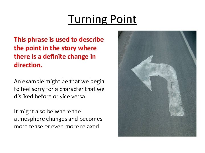 Turning Point This phrase is used to describe the point in the story where