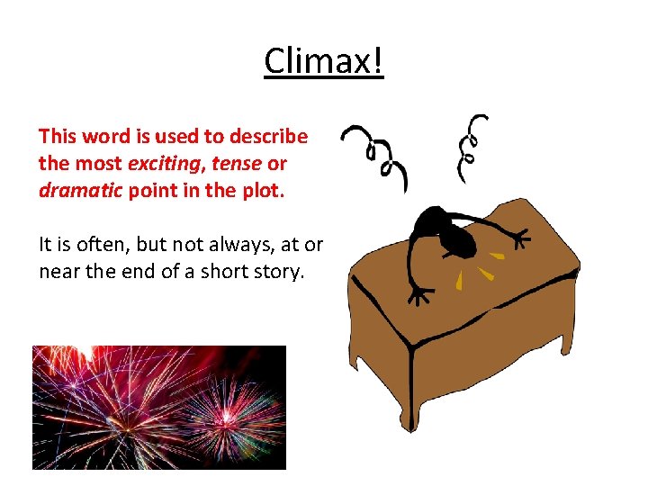 Climax! This word is used to describe the most exciting, tense or dramatic point