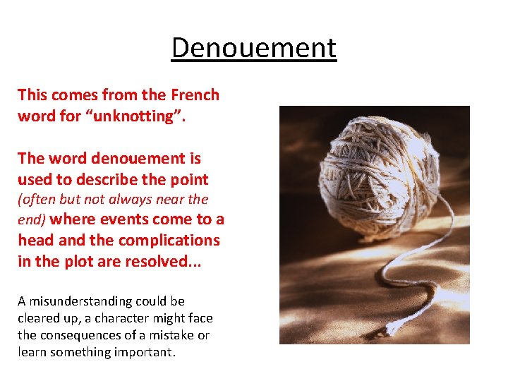 Denouement This comes from the French word for “unknotting”. The word denouement is used