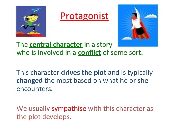 Protagonist The central character in a story who is involved in a conflict of