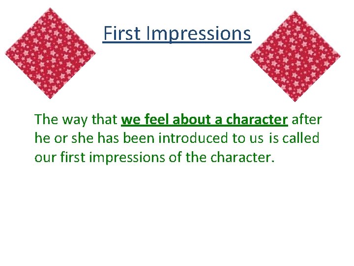 First Impressions The way that we feel about a character after he or she