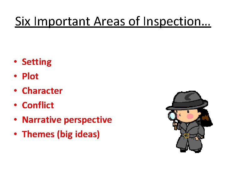 Six Important Areas of Inspection… • • • Setting Plot Character Conflict Narrative perspective