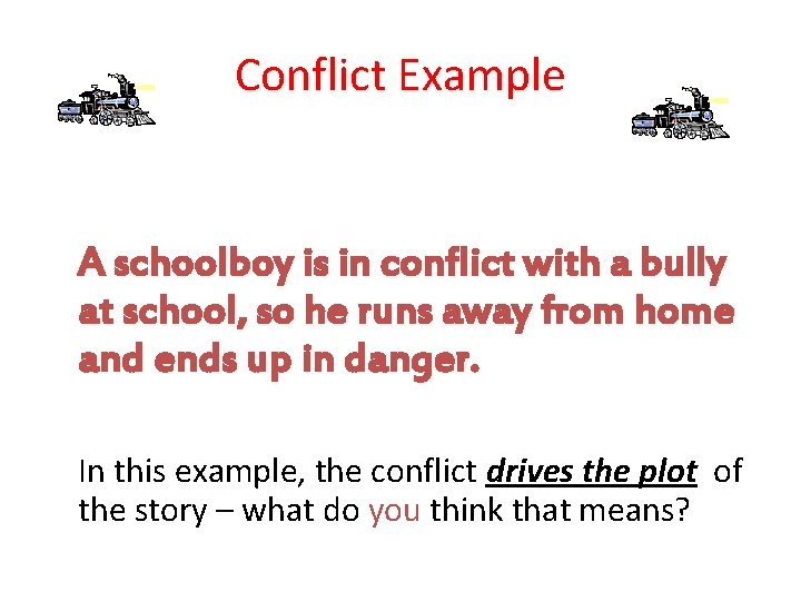 Conflict Example A schoolboy is in conflict with a bully at school, so he