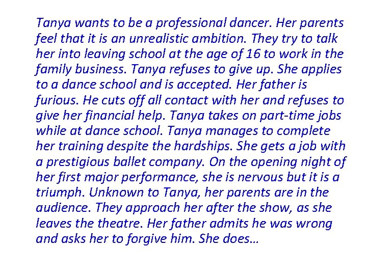 Tanya wants to be a professional dancer. Her parents feel that it is an