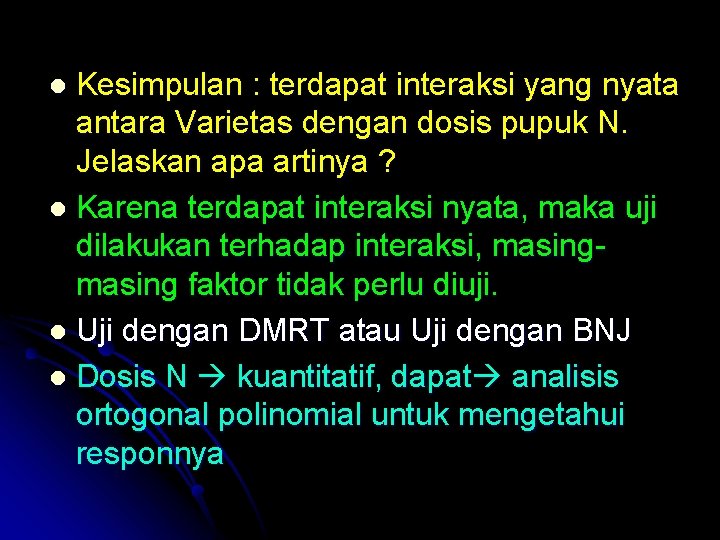 Kesimpulan : terdapat interaksi yang nyata antara Varietas dengan dosis pupuk N. Jelaskan apa