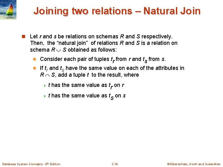 Joining two relations – Natural Join n Let r and s be relations on Joining two relations – Natural Join n Let r and s be relations on
