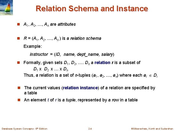 Relation Schema and Instance n A 1, A 2, …, An are attributes n Relation Schema and Instance n A 1, A 2, …, An are attributes n