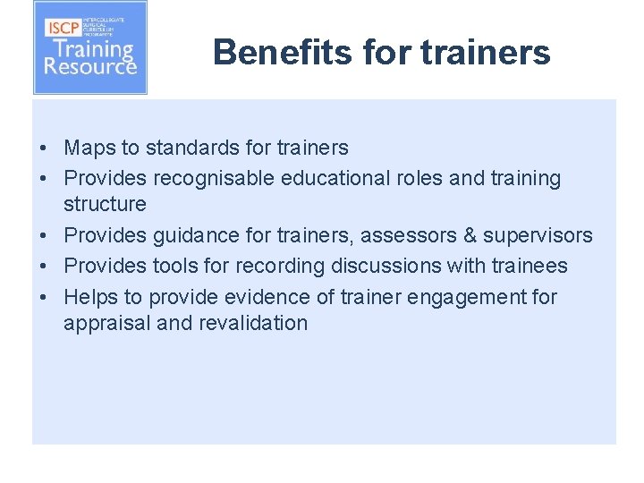 Benefits for trainers • Maps to standards for trainers • Provides recognisable educational roles
