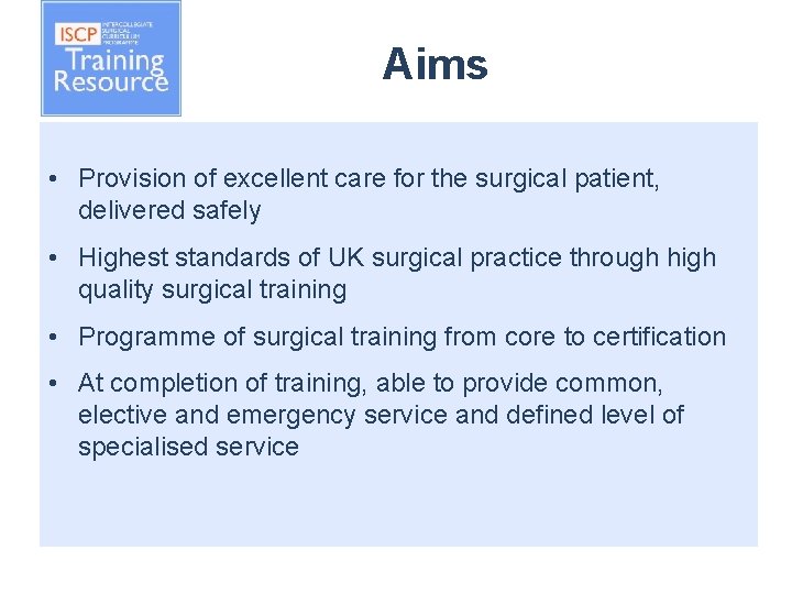 Aims • Provision of excellent care for the surgical patient, delivered safely • Highest