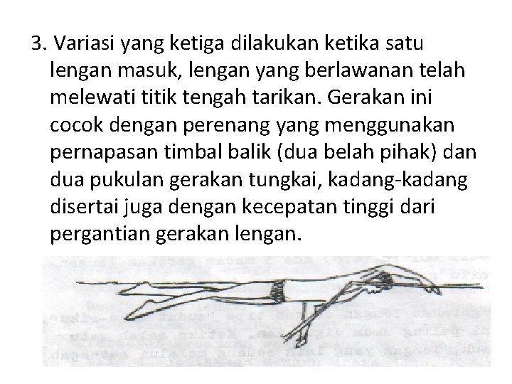 3. Variasi yang ketiga dilakukan ketika satu lengan masuk, lengan yang berlawanan telah melewati