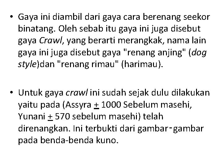  • Gaya ini diambil dari gaya cara berenang seekor binatang. Oleh sebab itu