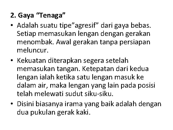 2. Gaya “Tenaga” • Adalah suatu tipe”agresif” dari gaya bebas. Setiap memasukan lengan dengan