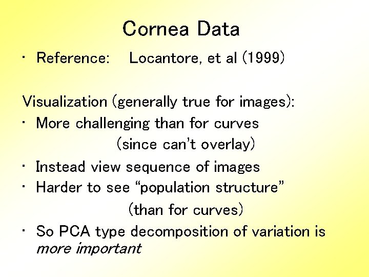 Cornea Data • Reference: Locantore, et al (1999) Visualization (generally true for images): •