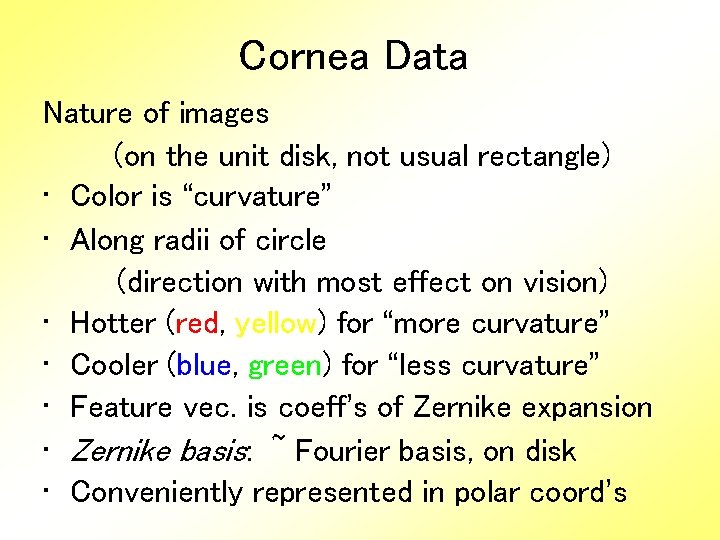 Cornea Data Nature of images (on the unit disk, not usual rectangle) • Color
