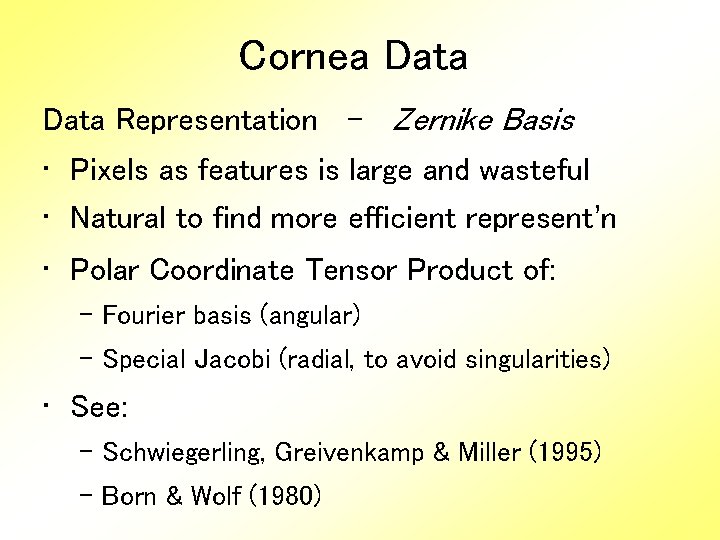 Cornea Data Representation - Zernike Basis • Pixels as features is large and wasteful