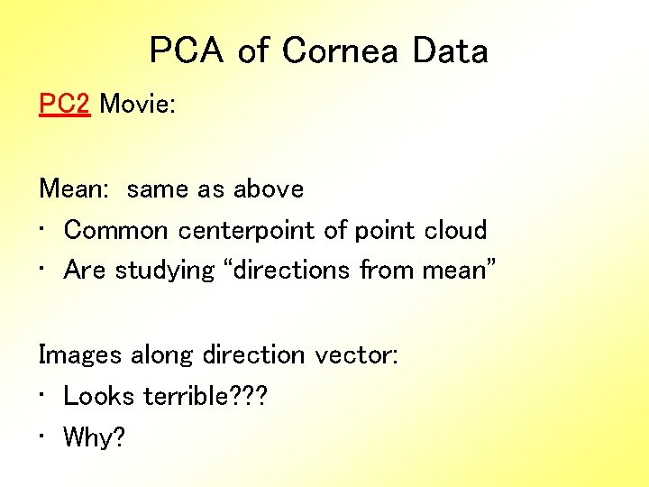 PCA of Cornea Data PC 2 Movie: Mean: same as above • Common centerpoint
