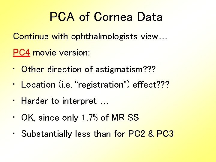 PCA of Cornea Data Continue with ophthalmologists view… PC 4 movie version: • Other
