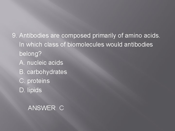 9. Antibodies are composed primarily of amino acids. In which class of biomolecules would