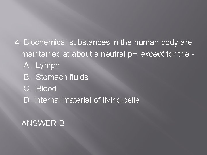 4. Biochemical substances in the human body are maintained at about a neutral p.