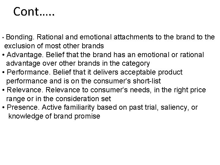 Cont…. . • Bonding. Rational and emotional attachments to the brand to the exclusion
