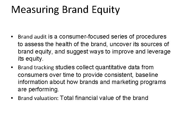 Measuring Brand Equity • Brand audit is a consumer-focused series of procedures to assess