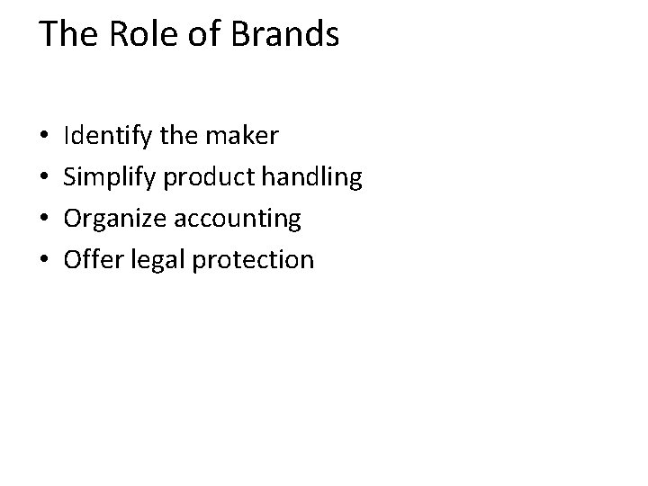 The Role of Brands • • Identify the maker Simplify product handling Organize accounting