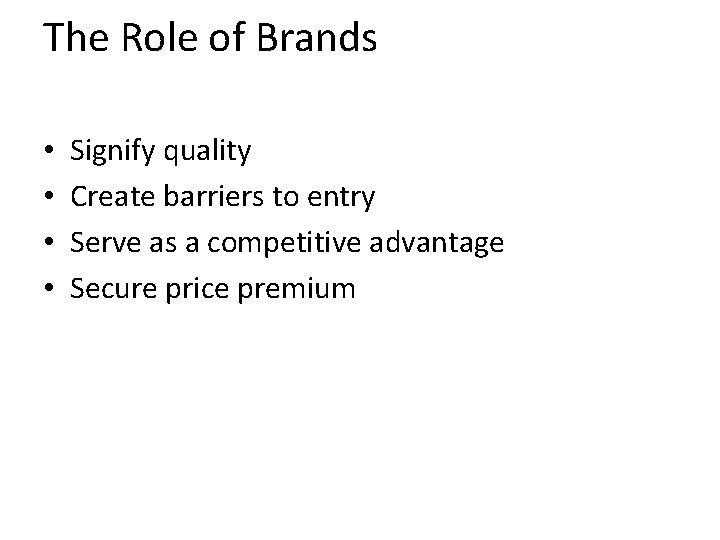 The Role of Brands • • Signify quality Create barriers to entry Serve as