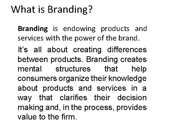 What is Branding? Branding is endowing products and services with the power of the What is Branding? Branding is endowing products and services with the power of the