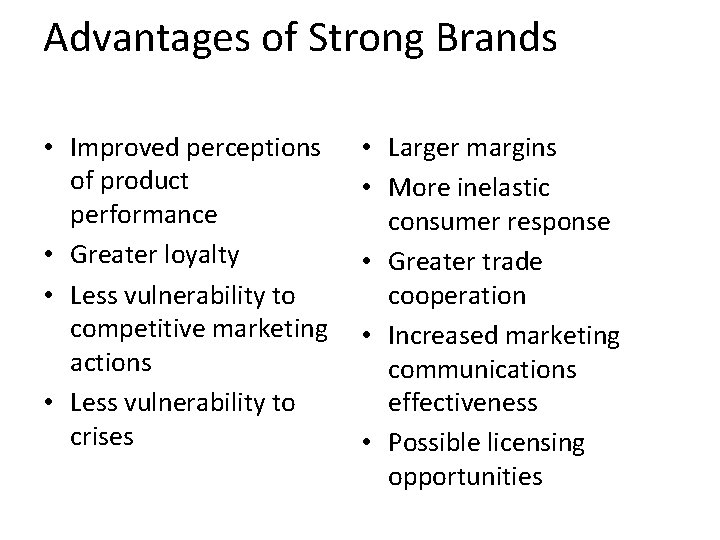 Advantages of Strong Brands • Improved perceptions of product performance • Greater loyalty • Advantages of Strong Brands • Improved perceptions of product performance • Greater loyalty •