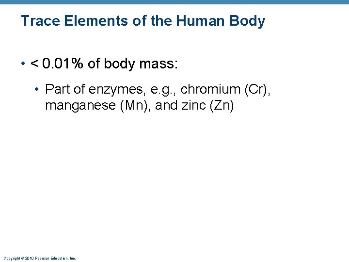 Trace Elements of the Human Body • < 0. 01% of body mass: •