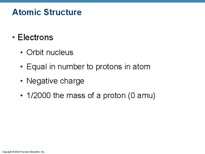 Atomic Structure • Electrons • Orbit nucleus • Equal in number to protons in
