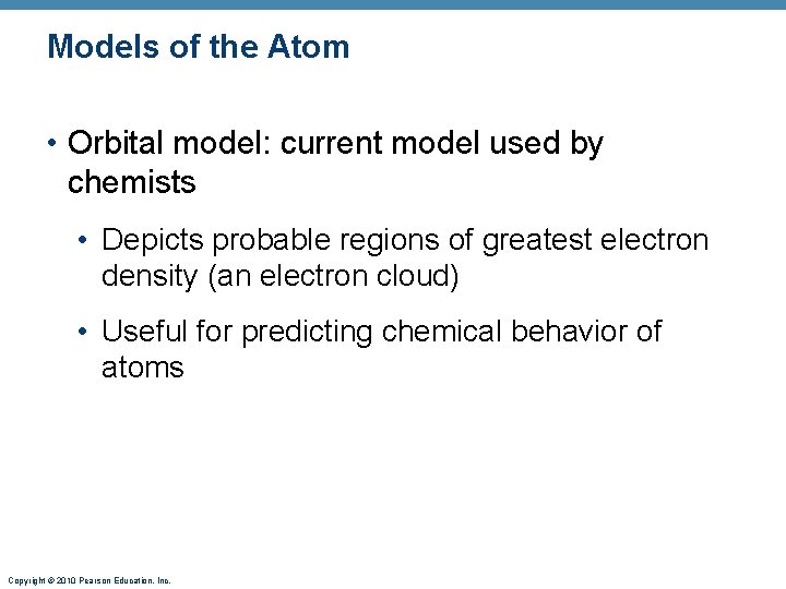 Models of the Atom • Orbital model: current model used by chemists • Depicts