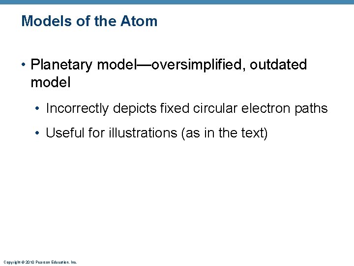 Models of the Atom • Planetary model—oversimplified, outdated model • Incorrectly depicts fixed circular