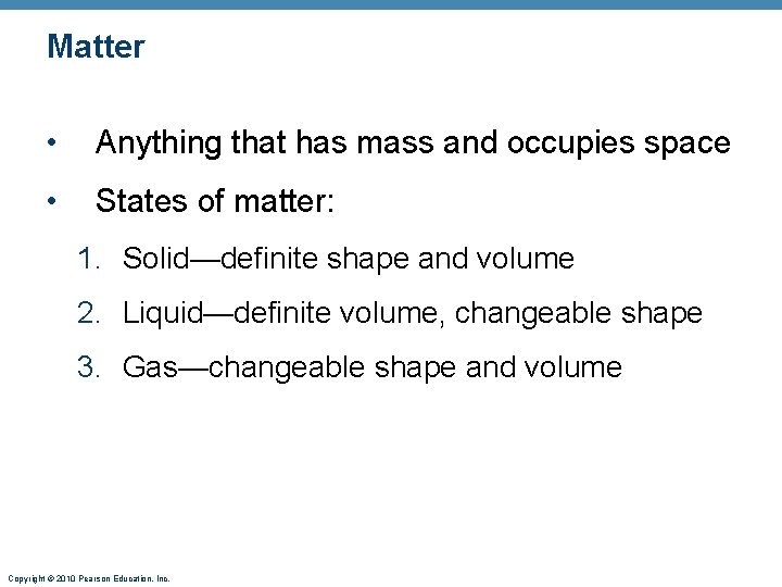 Matter • Anything that has mass and occupies space • States of matter: 1.