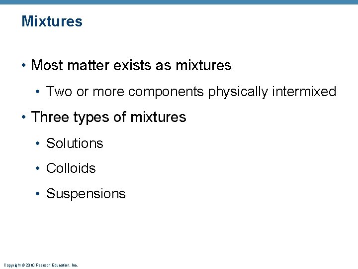 Mixtures • Most matter exists as mixtures • Two or more components physically intermixed