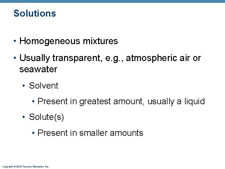 Solutions • Homogeneous mixtures • Usually transparent, e. g. , atmospheric air or seawater