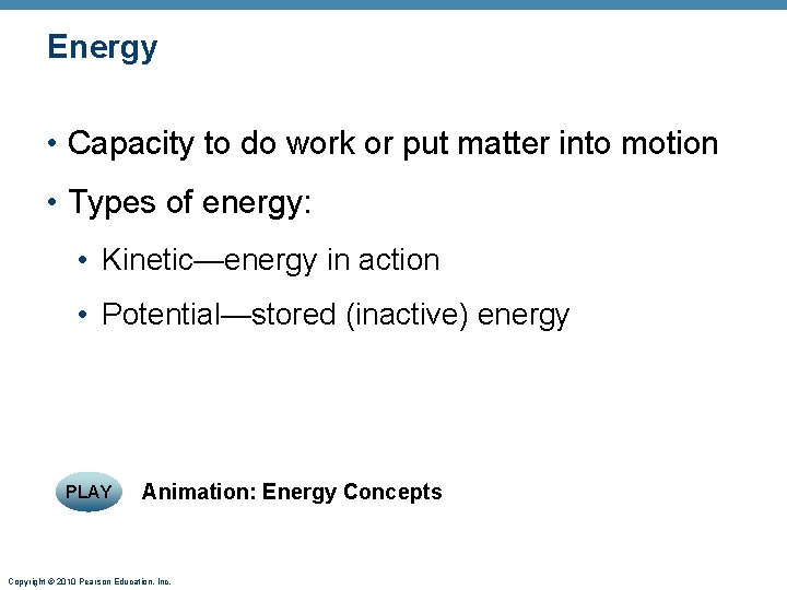 Energy • Capacity to do work or put matter into motion • Types of