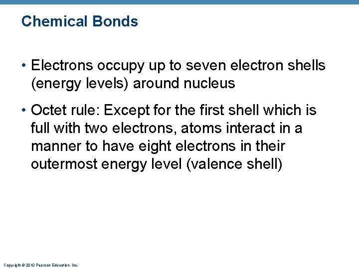Chemical Bonds • Electrons occupy up to seven electron shells (energy levels) around nucleus